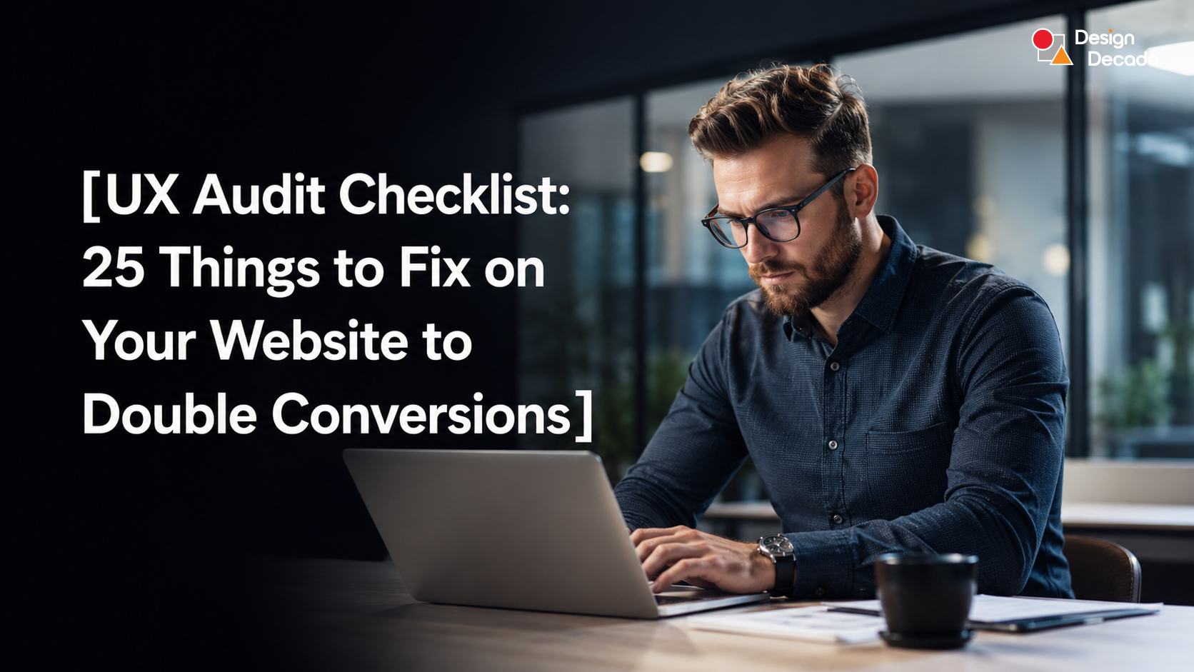 UX Audit Checklist: 25 Things to Fix on Your Website to Double Conversions